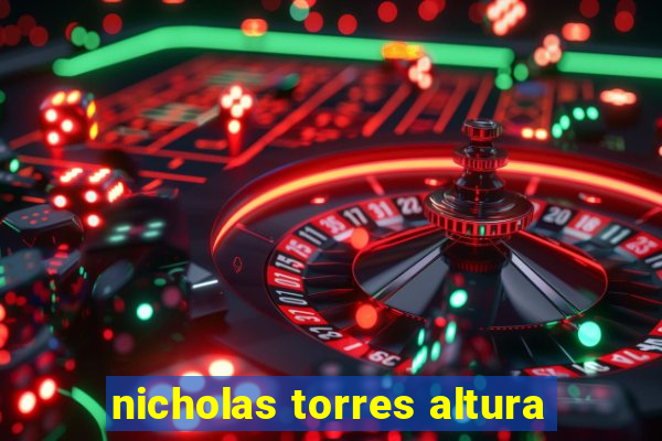 nicholas torres altura